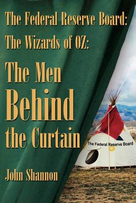 The Federal Reserve Board: The Wizards of 0z: The Men Behind the Curtain