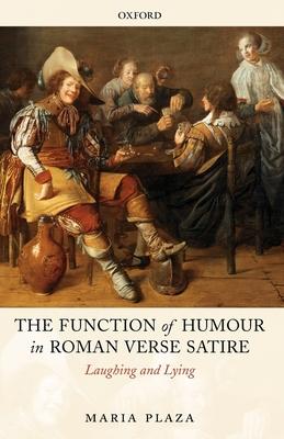 The Function of Humour in Roman Verse Satire: Laughing and Lying