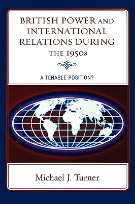 British Power and International Relations During the 1950s: A Tenable Position?