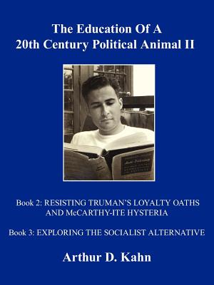 The Education of a 20th-Century Political Animal: From New Deal to Military-Industrial Complex: Resisting Truman’s Loyalty Oath