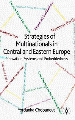 Strategies of Multinationals in Central and Eastern Europe: Innovation Systems and Embeddedness