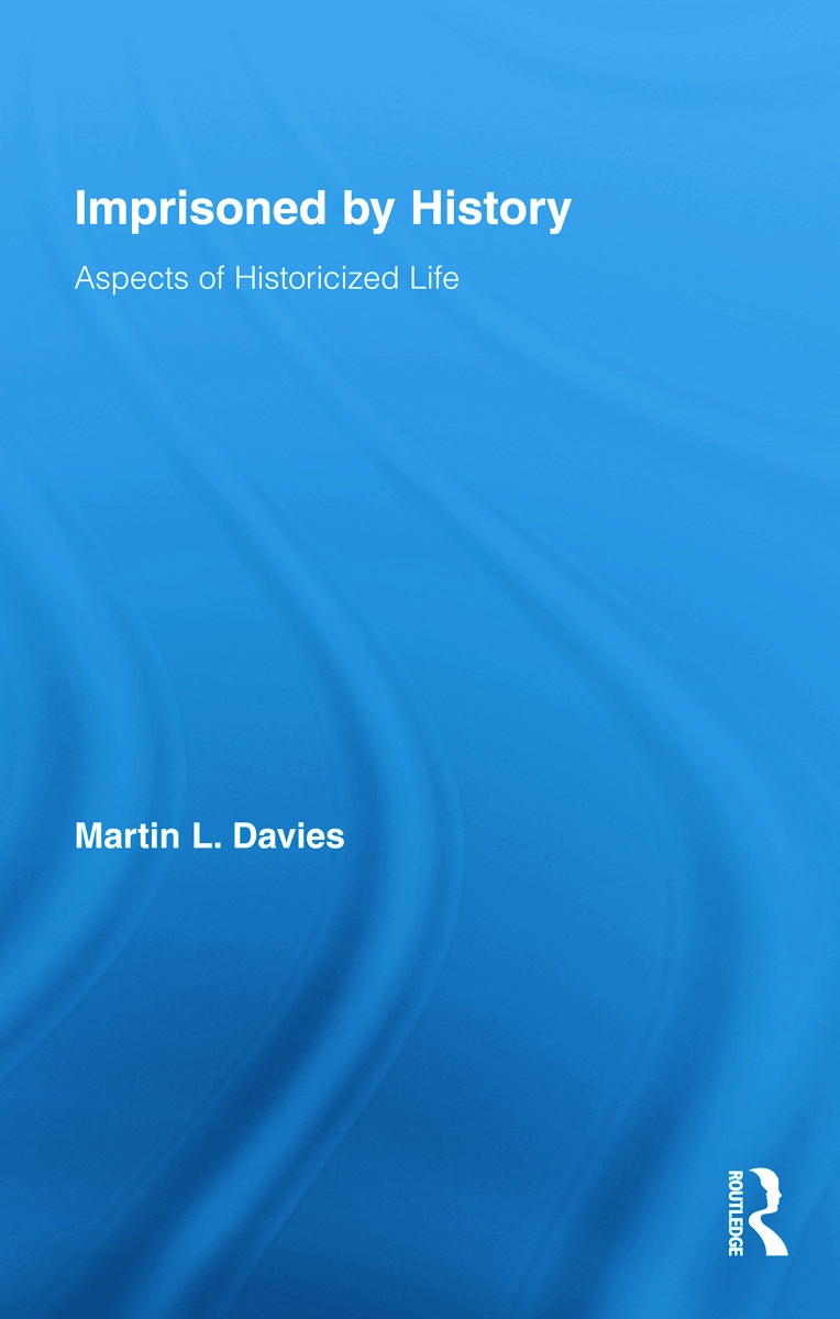 Imprisoned by History: Aspects of Historicized Life