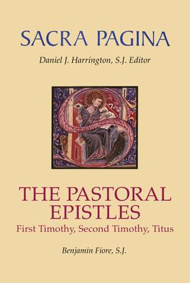 Sacra Pagina: The Pastoral Epistles: First Timothy, Second Timothy, and Titus