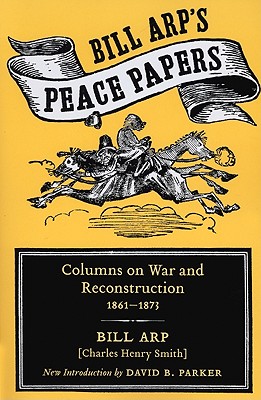 Bill Arp’s Peace Papers: Columns on War and Reconstruction, 1861-1873