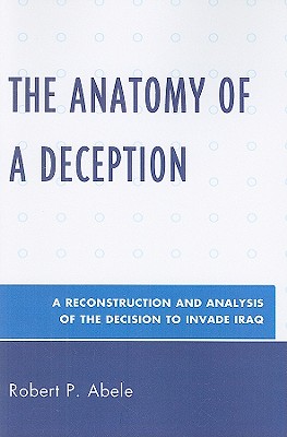 Anatomy of a Deception: A Reconstruction and Analysis of the Decision to Invade Iraq