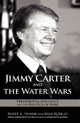 Jimmy Carter and the Water Wars: Presidential Influence and the Politics of Pork