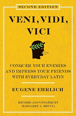 Veni, Vidi, Vici: Conquer Your Enemies and Impress Your Friends with Everyday Latin