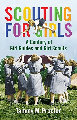 Scouting for Girls: A Century of Girl Guides and Girl Scouts