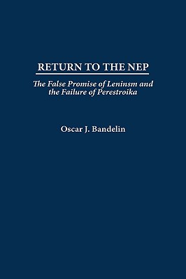 Return to the Nep: The False Promise of Leninism and the Failure of Perestroika