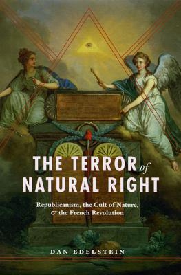 The Terror of Natural Right: Republicanism, the Cult of Nature, and the French Revolution