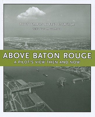 Above Baton Rouge: A Pilot’s View Then and Now