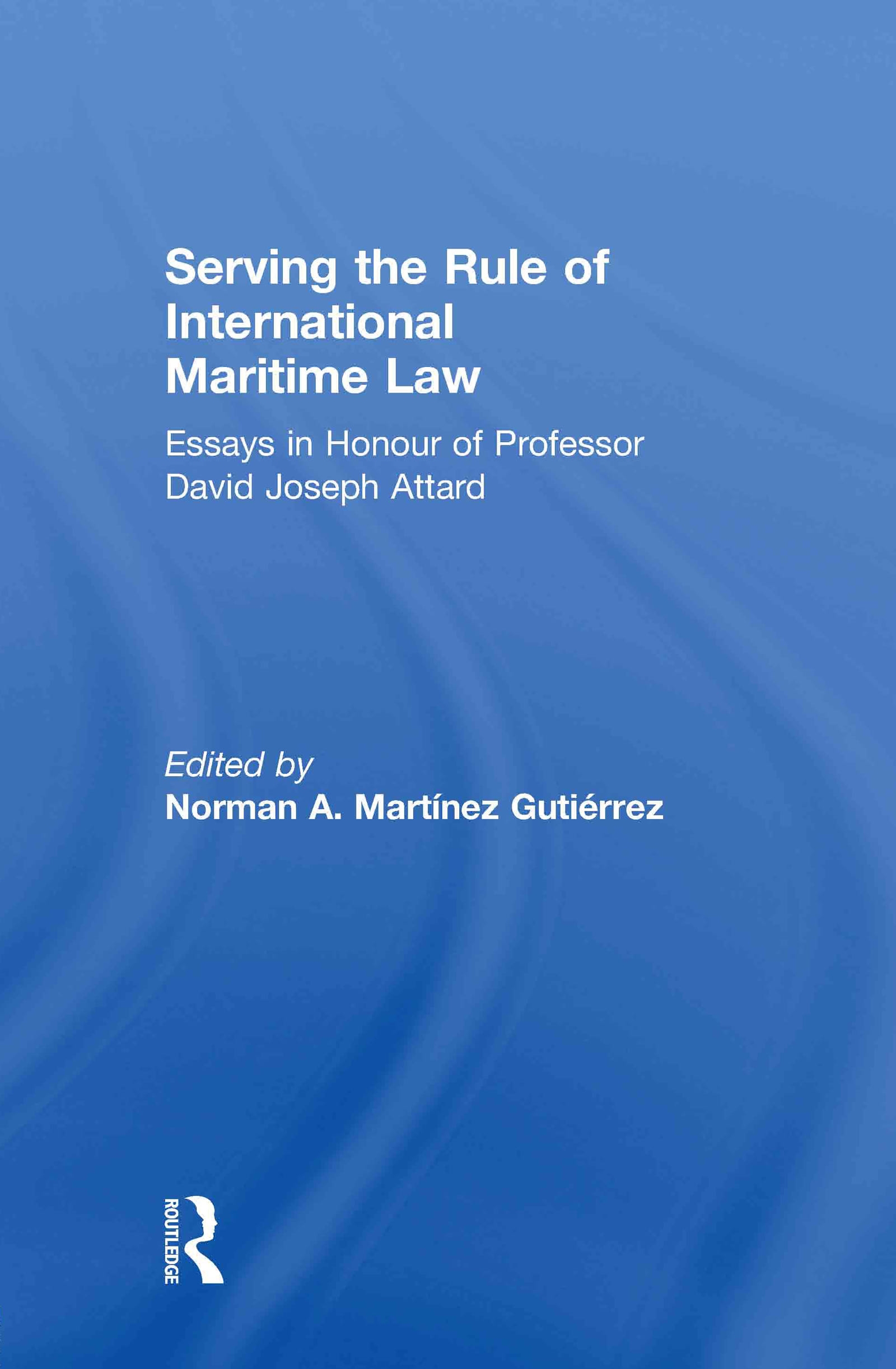 Serving the Rule of International Maritime Law: Essays in Honour of Professor David Joseph Attard