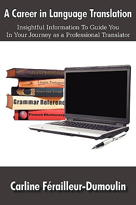 A Career in Language Translation: Insightful Information to Guide You in Your Journey As a Professional Translator