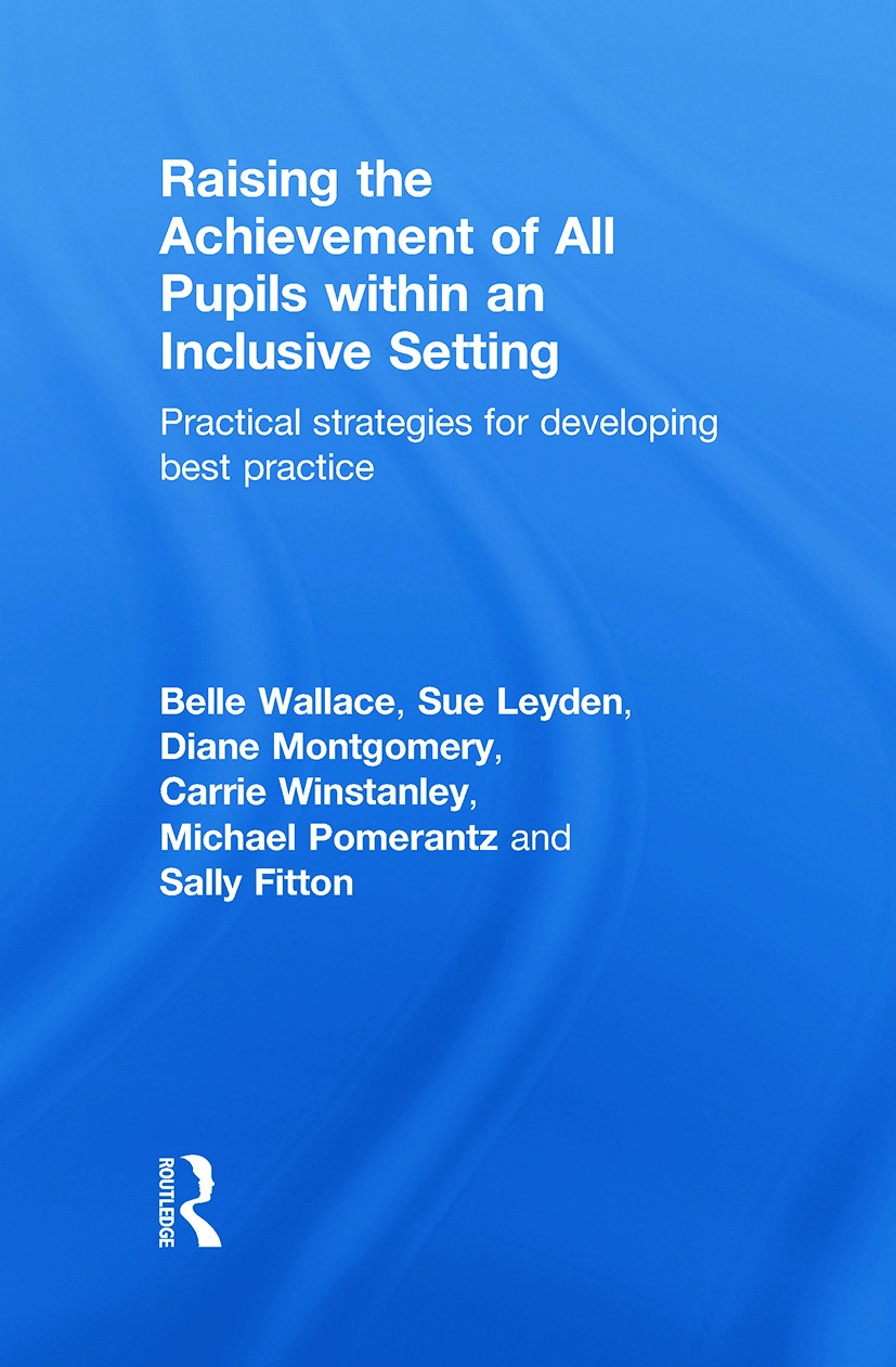 Raising the Achievement of All Pupils Within an Inclusive Setting: Practical Strategies for Developing Best Practice