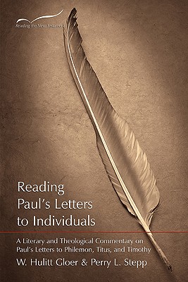 Reading Paul’s Letters to Individuals: A Literary and Theological Commentary on Paul’s Letters to Philemon, Titus, and Timothy