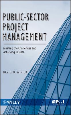 Public-Sector Project Management: Meeting the Challenges and Achieving Results