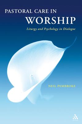 Pastoral Care in Worship: Liturgy and Psychology in Dialogue