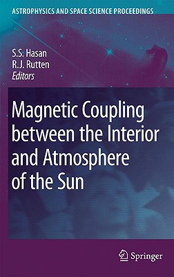 Magnetic Coupling Between the Interior and Atmosphere of the Sun: Proceedings of the Conference ”Centenary Commemoration of the