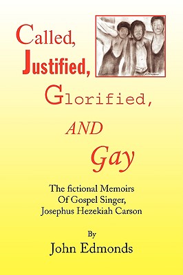 Called, Justified, Glorified, and Gay: The Fictional Memoirs of Gospel Singer, Josephus Hezekiah Carson