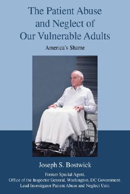 The Patient Abuse and Neglect of Our Vulnerable Adults: America’s Shame