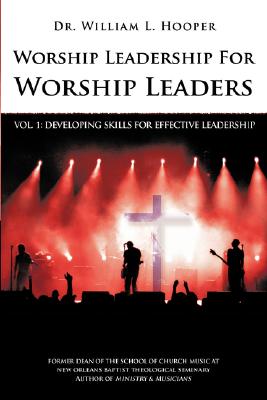 Worship Leadership For Worship Leaders: Developing Effective Leadership Skills