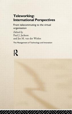 Teleworking: New International Perspectives from Telecommuting to the Virtual Organisation