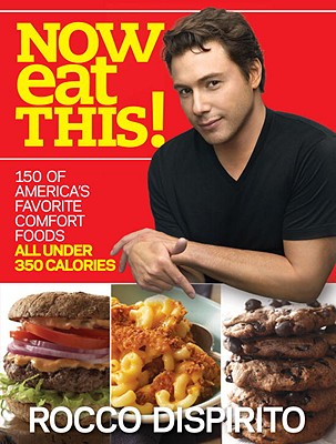 Now Eat This!: 150 of America’s Favorite Comfort Foods, All Under 350 Calories: A Cookbook