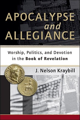 Apocalypse and Allegiance: Worship, Politics, and Devotion in the Book of Revelation