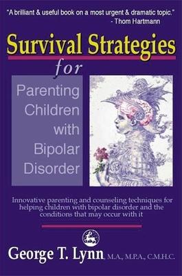 Survival Strategies for Parenting Children With Bipolar Disorder: Innovative Parenting and Counseling Techniques for Helping Chi