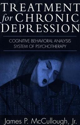 Treatment for Chronic Depression: Cognitive Behavioral Analysis System of Psychotherapy-Cbasp
