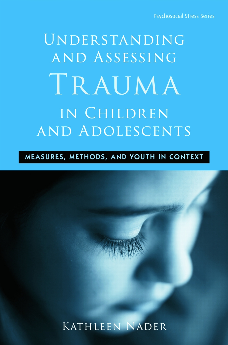 Understanding and Assessing Trauma in Children and Adolescents: Measures, Methods, and Youth in Context