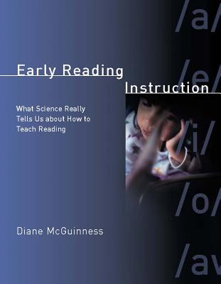 Early Reading Instruction: What Science Really Tells Us about How to Teach Reading