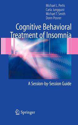 Cognitive Behavioral Treatment of Insomnia: A Session-By-Session Guide