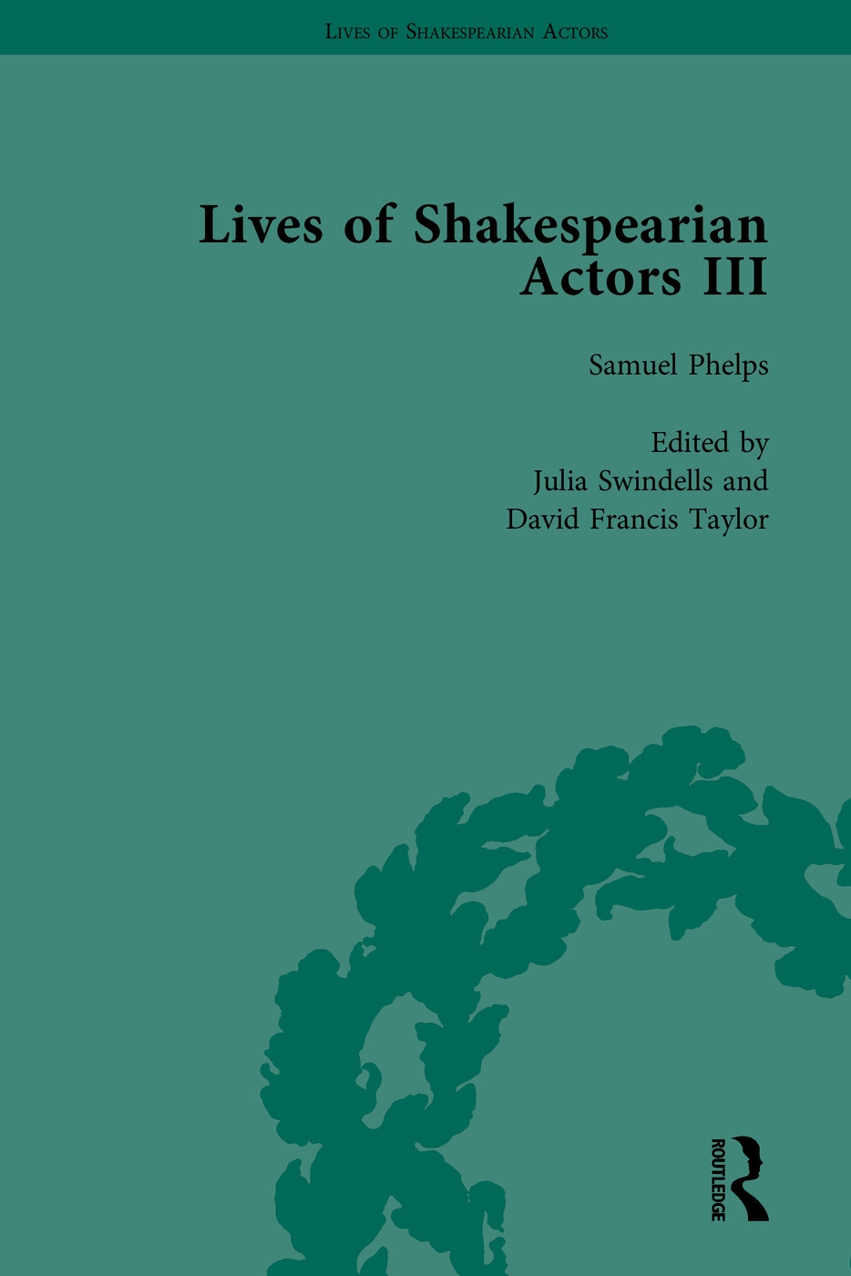 Lives of Shakespearian Actors, Part III: Charles Kean, Samuel Phelps and William Charles Macready by Their Contemporaries