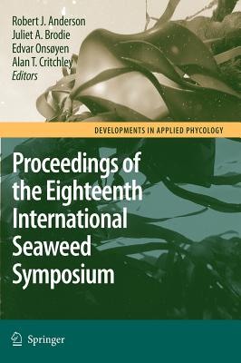 Eighteenth International Seaweed Symposium: Proceedings of the Eighteenth International Seaweed, Held in Bergen, Norway, 20-25 J