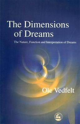 The Dimensions of Dreams: The Nature, Function and Interpretation of Dreams