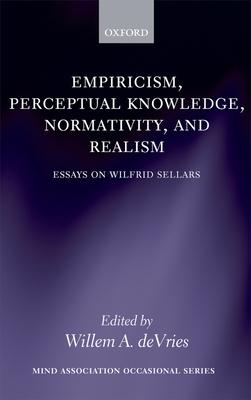 Empiricism, Perceptual Knowledge, Normativity, and Realism: Essays on Wilfrid Sellars