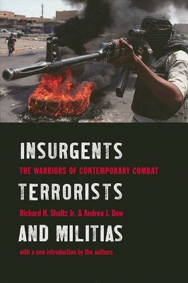 Insurgents, Terrorists, and Militias: The Warriors of Contemporary Combat