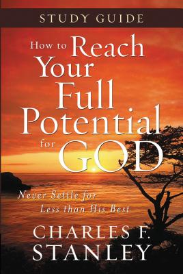 How to Reach Your Full Potential for God: Study Guide