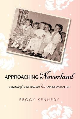 Approaching Neverland: A Memoir of Epic Tragedy & Happily Ever After