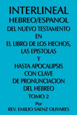 Interlineal Hebreo/Espanol Del Nuevo Testamento En El Libro De Los Hechos, Las Epistolas Y Hasta Apocalipsis Con Clave De Pronun