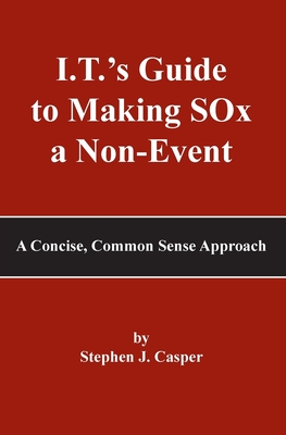 I.T.’s Guide to Making SOx a Non-Event: A Concise, Common Sense Approach