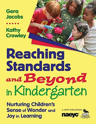 Reaching Standards and Beyond in Kindergarten: Nurturing Children’s Sense of Wonder and Joy in Learning