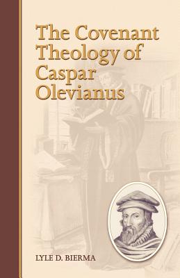 The Covenant Theology of Caspar Olevianus