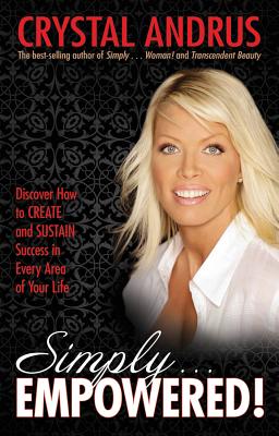 Simply...Empowered!: Discover How to Create and Sustain Success in Every Area of Your Life