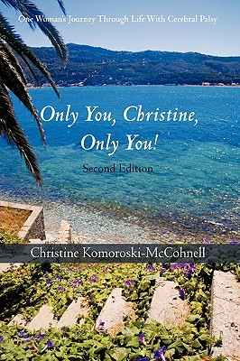 Only You Christine, Only You!: One Woman’s Journey Through Life with Cerebral Palsy