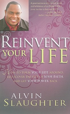 Reinvent Your Life: How to Turn Your Life Around, Rediscover the Fire of Your Faith, and Get Your Power Back