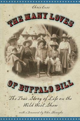 The Many Loves of Buffalo Bill: The True Story of Life on the Wild West Show