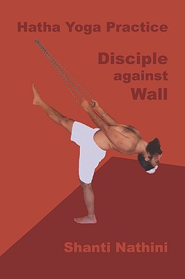 Hatha Yoga Practice: Disciple Against Wall