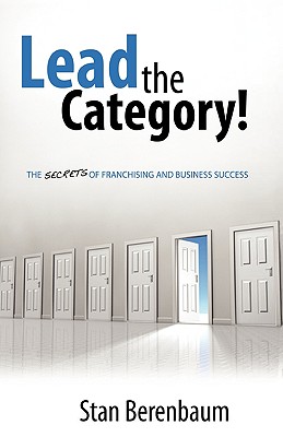 Lead the Category!: The Secrets of Franchising and Business Success